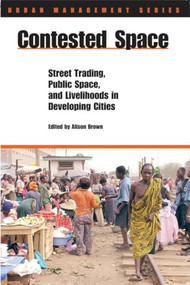 Contested Space (Street Trading, Public Space, and Livelihoods in Developing Countries) by Alison Brown, 9781853396304