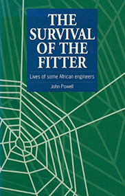 The Survival of the Fitter (Lives of some African engineers) by John Powell, 9781853393167