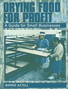 Drying Food for Profit (A Guide for Small Businesses) by Barrie Axtell, 9781853395208