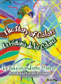 The Story of Colors/La Historia de Colores (Folk-tales from the Jungles of Chiapas) by Subcomandante Marcos, Anne Bar Din, Domitila Dominguez, 9781899365487