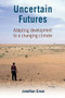 Uncertain Futures (Adapting development to a changing climate) by Jonathan Ensor, 9781853397202