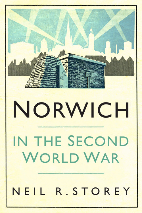 Norwich in the Second World War by Neil R. Storey, 9780750996167