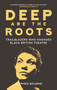 Deep Are the Roots (Trailblazers Who Changed Black British Theatre) by Stephen Bourne, 9780750996297