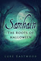 Samhain (The Roots of Halloween) by Luke Eastwood, Elena Danaan, 9780750998000