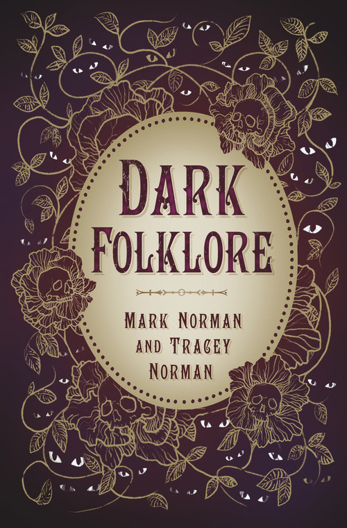 Dark Folklore by Mark Norman, Tracey Norman, 9780750998017