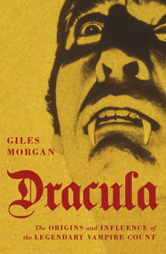 Dracula (The Origins and Influence of the Legendary Vampire Count) by Giles Morgan, 9780857304438