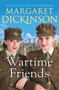 Wartime Friends by Margaret Dickinson, 9781529077919