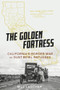The Golden Fortress (California's Border War on Dust Bowl Refugees) by Bill Lascher, 9781641606042