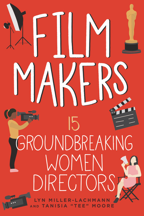 Film Makers (15 Groundbreaking Women Directors) by Lyn Miller-Lachmann, Tanisia Moore, 9781641606103