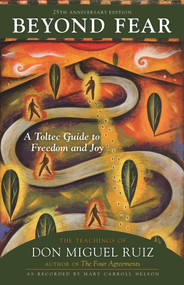 Beyond Fear (A Toltec Guide to Freedom and Joy: The Teachings of Don Miguel Ruiz) - 9781641607742 by Don Ruiz, Mary Carroll Nelson, Don Miguel Ruiz, 9781641607742