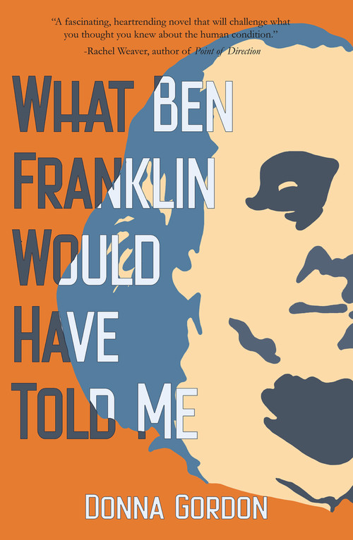 What Ben Franklin Would Have Told Me by Donna Gordon, 9781646032303