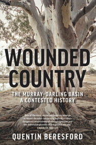 Wounded Country (The Murray-Darling Basin - a contested history) by Quentin Beresford, 9781742236780