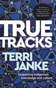 True Tracks (Respecting Indigenous knowledge and culture) by Terri Janke, 9781742236810