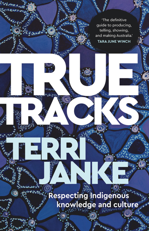 True Tracks (Respecting Indigenous knowledge and culture) by Terri Janke, 9781742236810