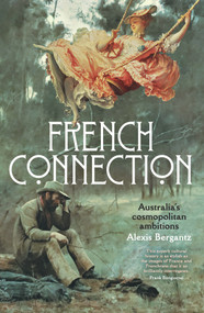 French Connection (Australia's cosmopolitan ambitions) by Alexis Bergantz, 9781742237091
