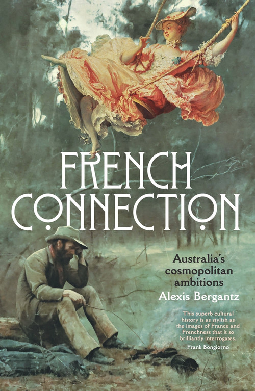 French Connection (Australia's cosmopolitan ambitions) by Alexis Bergantz, 9781742237091