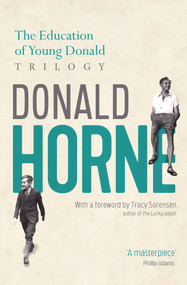 The Education of Young Donald Trilogy (Including Confessions of a New Boy and Portrait of an Optimist) by Julia Horne, Nick Horne, Donald Horne, 9781742237299