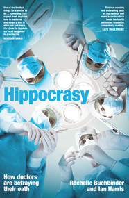Hippocrasy (How doctors are betraying their oath) by Rachelle Buchbinder, Ian Harris, 9781742237350
