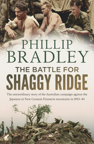 The Battle for Shaggy Ridge (The extraordinary story of the Australian campaign against the Japanese in New Guinea's Finisterre mountains in 1943-44), 9781760878672