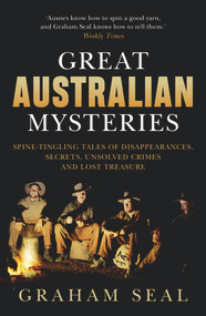 Great Australian Mysteries (Spine-tingling tales of disappearances, secrets, unsolved crimes and lost treasure), 9781760879549