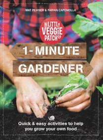 1-Minute Gardener (Quick & Easy Activities to Help You Grow Your Own Food) by Fabian Capomolla, Mat Pember, 9781760987312