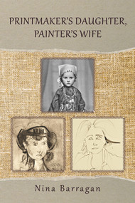 Printmaker's Daughter, Painter's Wife by Nina Barragan, 9781771837293