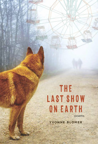 The Last Show on Earth (Poems from the Anthropocene) by Yvonne Blomer, 9781773860770