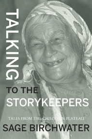 Talking to the Story Keepers (Tales from the Chilcotin Plateau) by Sage Birchwater, 9781773860800