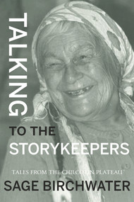 Talking to the Story Keepers (Tales from the Chilcotin Plateau) by Sage Birchwater, 9781773860800