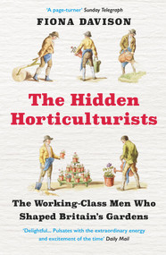The Hidden Horticulturists (The Untold Story of the Men Who Shaped Britain's Gardens) - 9781786495082 by Fiona Davison, 9781786495082