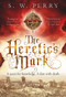 The Heretic's Mark by S. W. Perry, 9781786499004