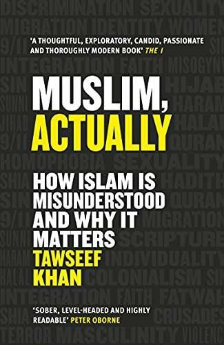 The Muslim, Actually (How Islam is Misunderstood and Why it Matters) by Tawseef Khan, 9781786499530