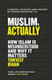 The Muslim, Actually (How Islam is Misunderstood and Why it Matters) by Tawseef Khan, 9781786499530
