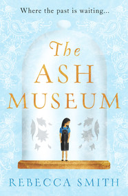 The Ash Museum by Rebecca Smith, 9781789559019