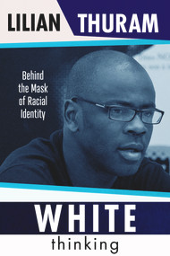 White Thinking (How Racial Bias Is Constructed and How to Move Beyond It) by Lilian Thuram, David Murphy, 9781800313446