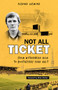 Not All Ticket (From Withernsea High to Boothferry Park Halt) by Richard Lusmore, 9781801500593