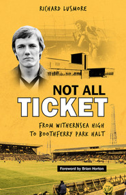 Not All Ticket (From Withernsea High to Boothferry Park Halt) by Richard Lusmore, 9781801500593