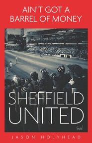 Ain't Got a Barrel of Money (Sheffield United) by Jason Holyhead, 9781801500609