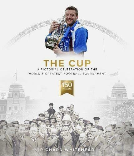 The Cup (A Pictorial Celebration of the World's Greatest Football Tournament) by Richard Whitehead, 9781801500630