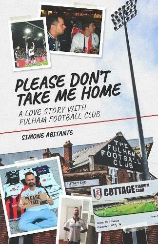 Please Don't Take Me Home (A Lovestory with Fulham Football Club) by Simone Abitante, 9781801500654