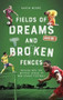 Field of Dreams and Broken Fences (Delving into the Mystery World of Non-League Football) by Aaron Moore, 9781801501002