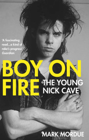 Boy on Fire (The Young Nick Cave) by Mark Mordue, 9781838953720
