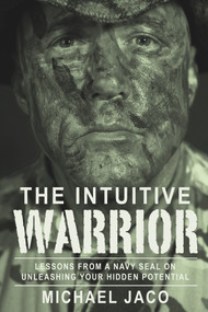 The Intuitive Warrior (Lessons From A Navy SEAL On Unleashing Your Hidden Potential) by Brad Olsen, Michael Jaco, 9781888729764