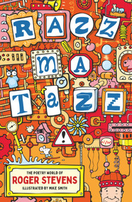 Razzmatazz! (The Poetry World of Roger Stevens) by Roger Stevens, Mike Smith, 9781913074418