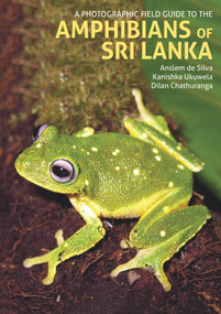 A Photographic Field Guide to the Amphibians of Sri Lanka by Dilan Chathuranga, Kanishka Ukuwela, Anslem de Silva, 9781913679118