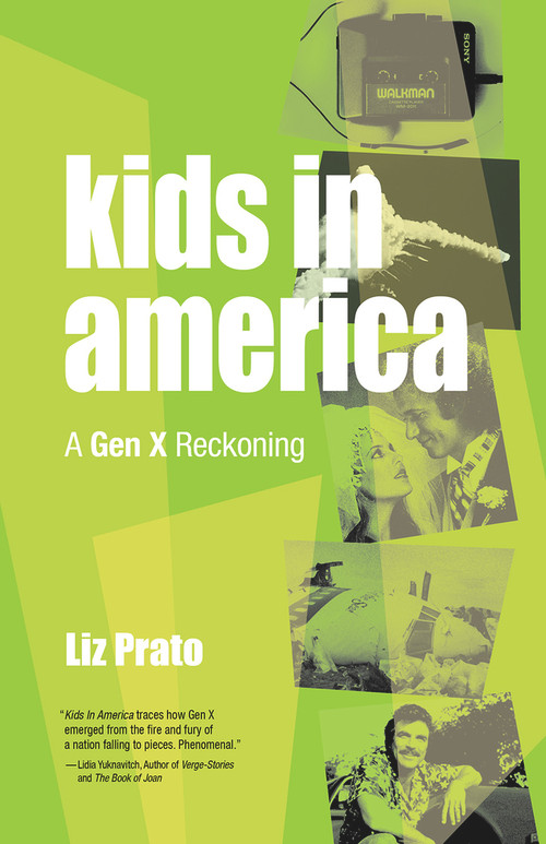 Kids in America (A Gen X Reckoning) by Liz Prato, 9781951631253