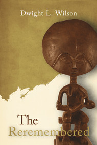 The Re-Remembered - 9781955062466 by Dwight Wilson, 9781955062466