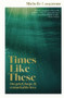 Times Like These (On grief, hope & remarkable love), 9781988547527