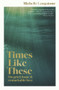 Times Like These (On grief, hope & remarkable love) by , 9781988547527