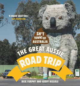 Sh*t Towns of Australia: The Great Aussie Road Trip by Rick Furphy, Geoff Rissole, 9781988547763